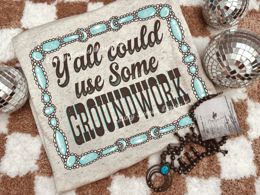 Yall could use some groundwork Tshirt
