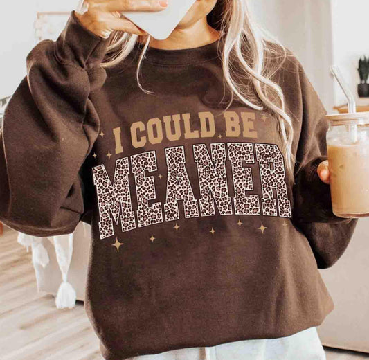 I could be meaner crew sweatshirt