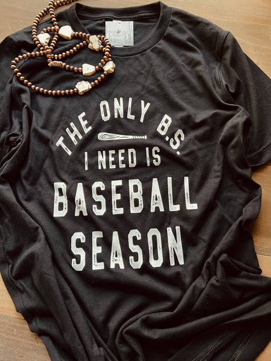 The only bs I need is baseball season Tshirt